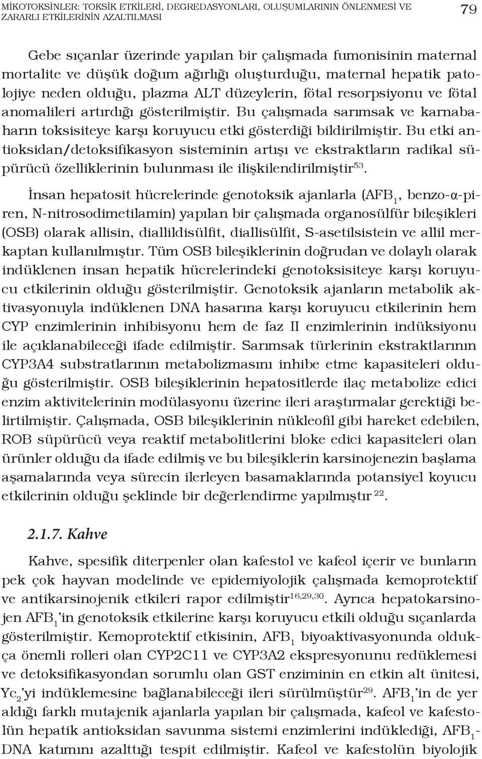 Bu çalışmada sarımsak ve karnabaharın toksisiteye karşı koruyucu etki gösterdiği bildirilmiştir.