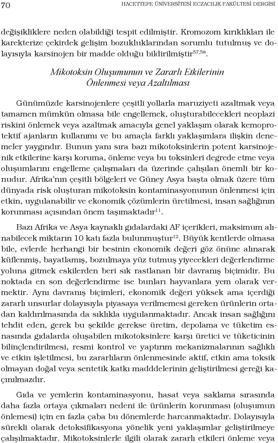 Mikotoksin Oluşumunun ve Zararlı Etkilerinin Önlenmesi veya Azaltılması Günümüzde karsinojenlere çeşitli yollarla maruziyeti azaltmak veya tamamen mümkün olmasa bile engellemek, oluşturabilecekleri