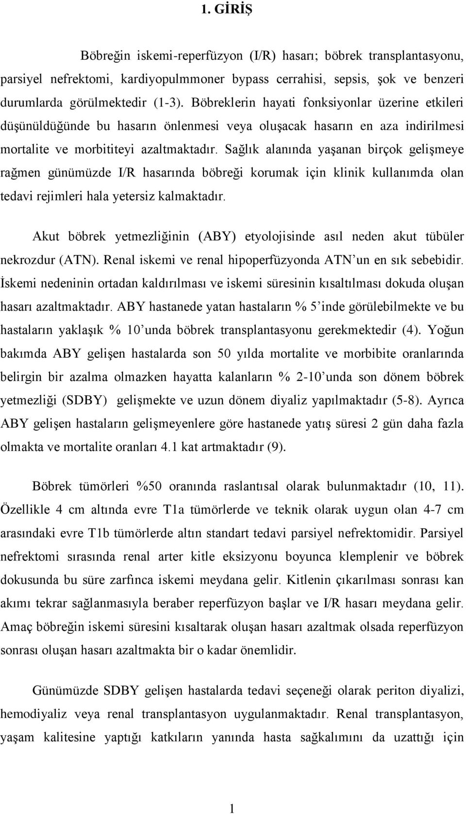 Sağlık alanında yaşanan birçok gelişmeye rağmen günümüzde I/R hasarında böbreği korumak için klinik kullanımda olan tedavi rejimleri hala yetersiz kalmaktadır.