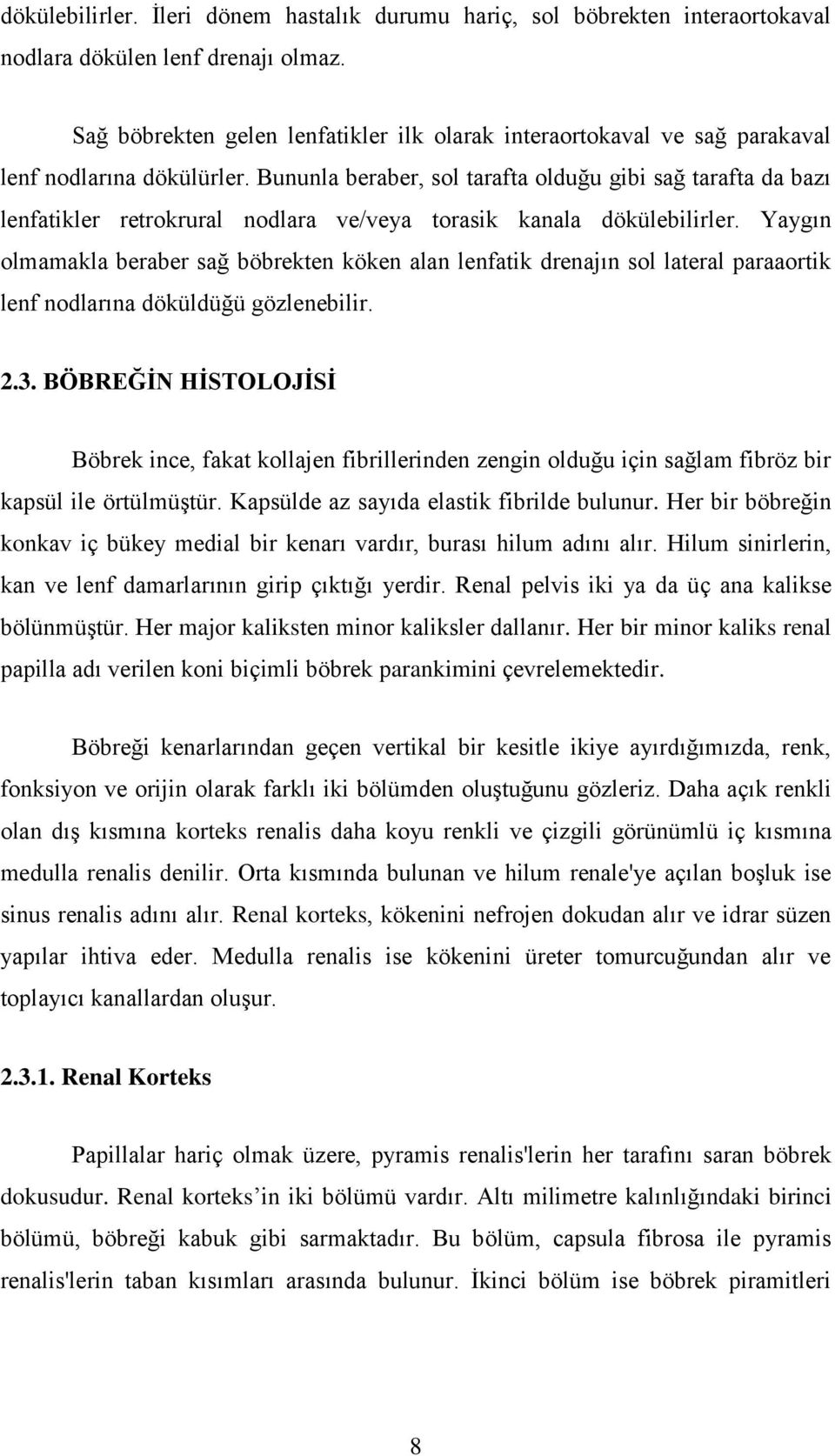 Bununla beraber, sol tarafta olduğu gibi sağ tarafta da bazı lenfatikler retrokrural nodlara ve/veya torasik kanala dökülebilirler.