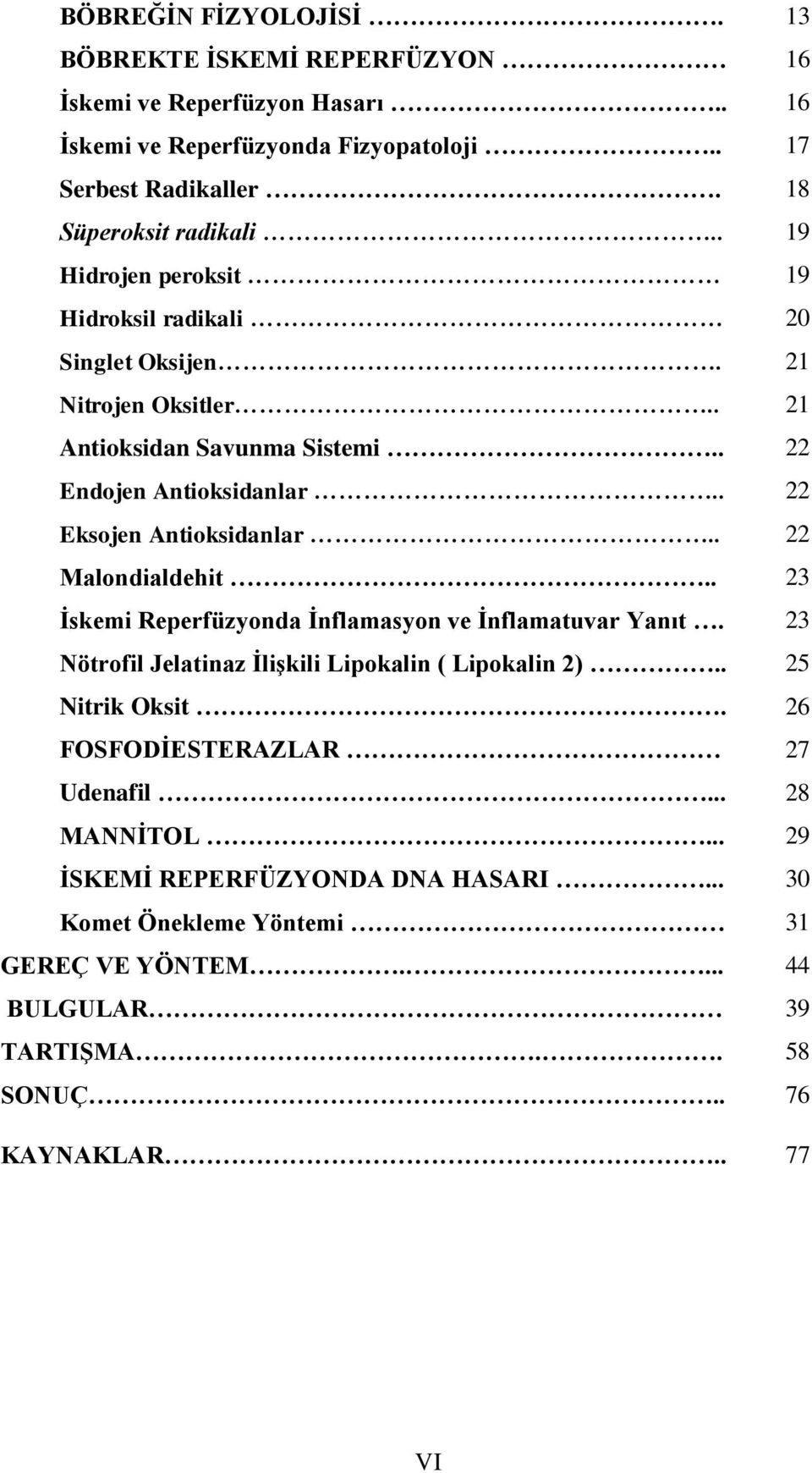 . 22 Malondialdehit.. 23 İskemi Reperfüzyonda İnflamasyon ve İnflamatuvar Yanıt. 23 Nötrofil Jelatinaz İlişkili Lipokalin ( Lipokalin 2).. 25 Nitrik Oksit.