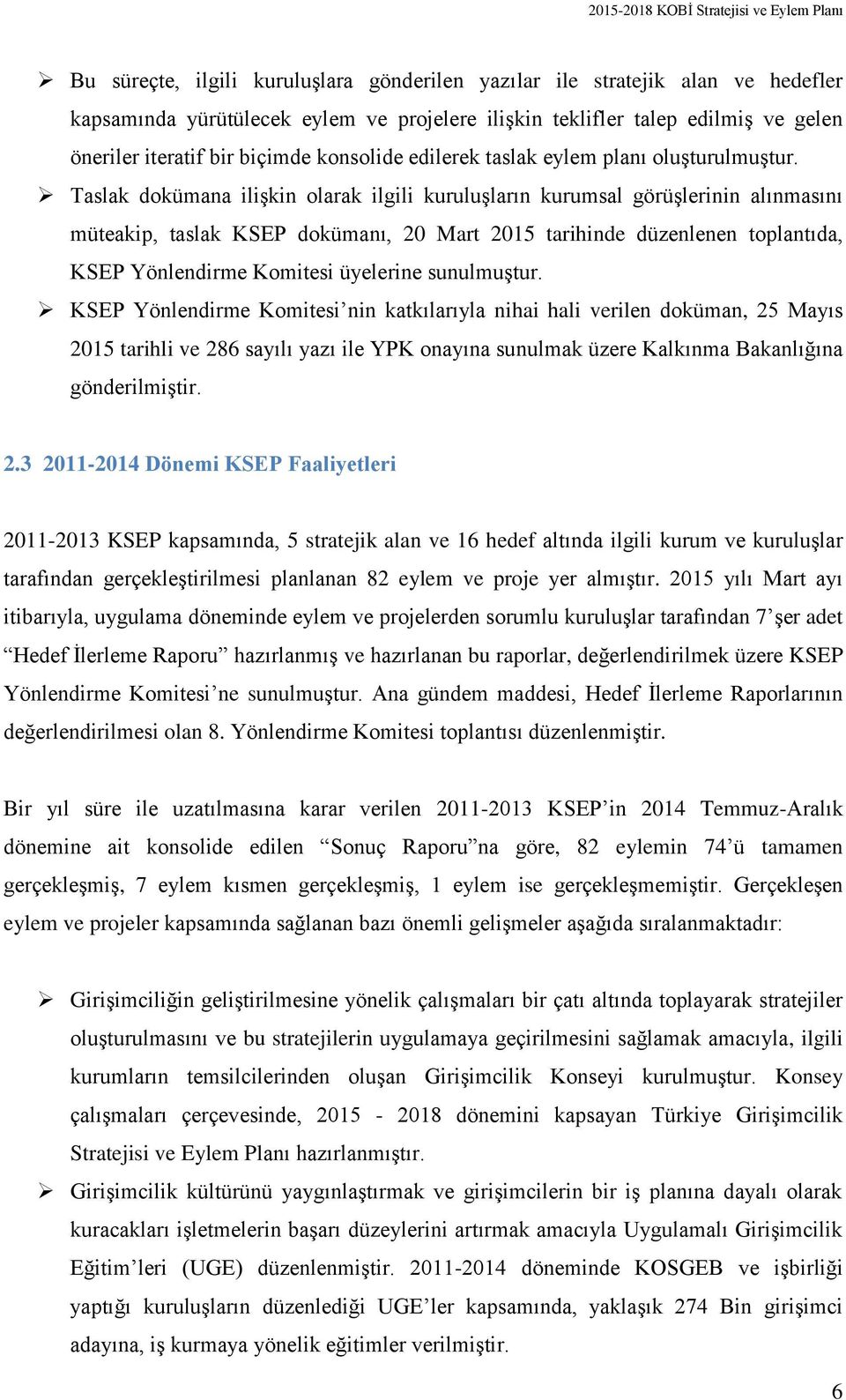 Taslak dokümana ilişkin olarak ilgili kuruluşların kurumsal görüşlerinin alınmasını müteakip, taslak KSEP dokümanı, 20 Mart 2015 tarihinde düzenlenen toplantıda, KSEP Yönlendirme Komitesi üyelerine