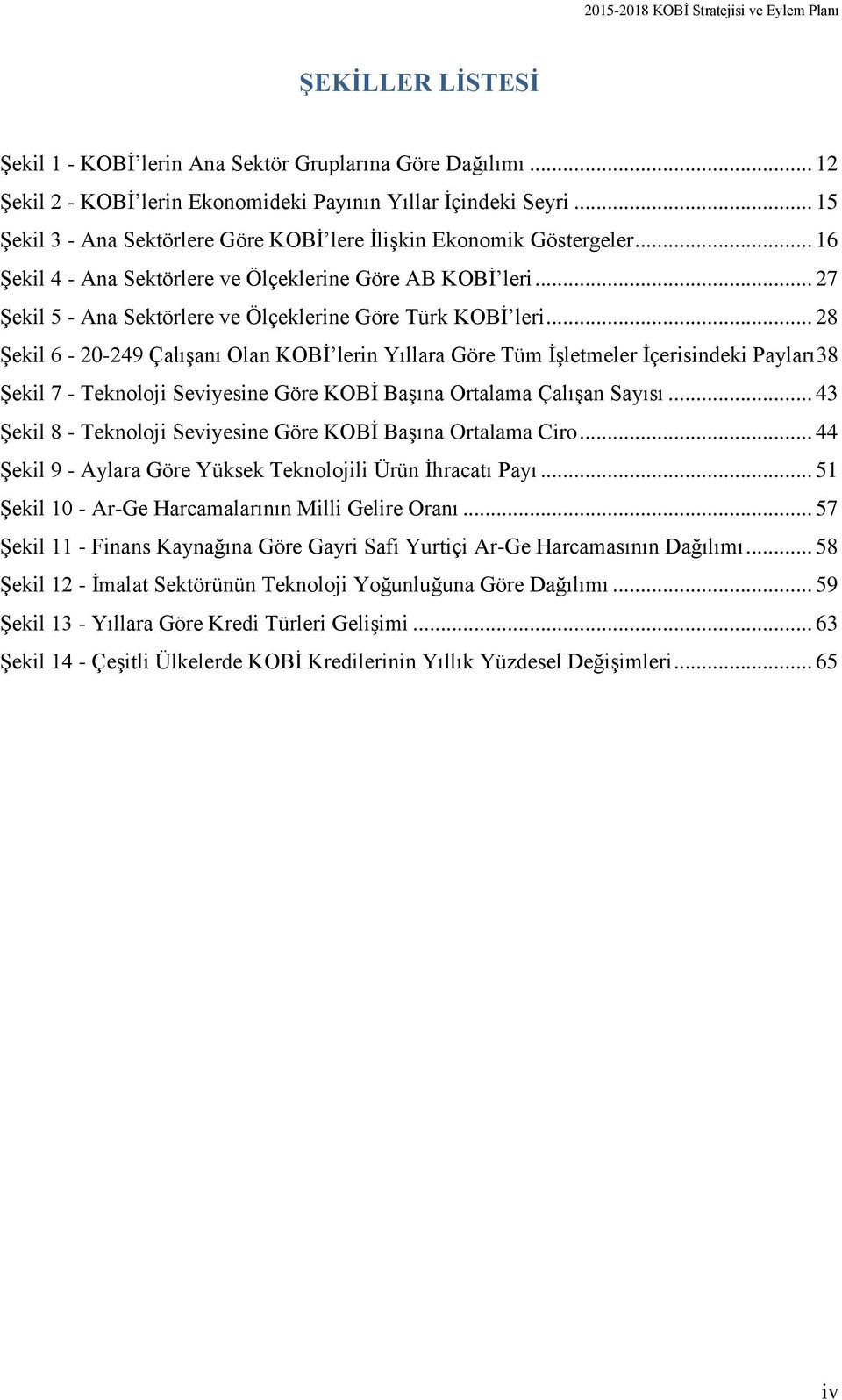 .. 27 Şekil 5 - Ana Sektörlere ve Ölçeklerine Göre Türk KOBİ leri.