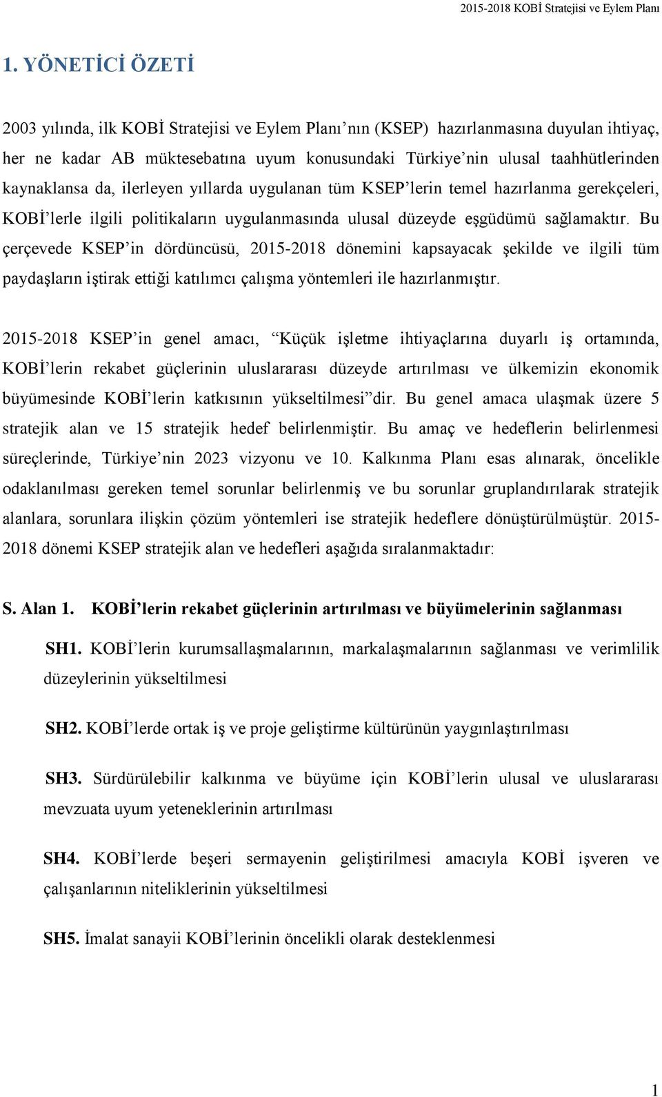 Bu çerçevede KSEP in dördüncüsü, dönemini kapsayacak şekilde ve ilgili tüm paydaşların iştirak ettiği katılımcı çalışma yöntemleri ile hazırlanmıştır.