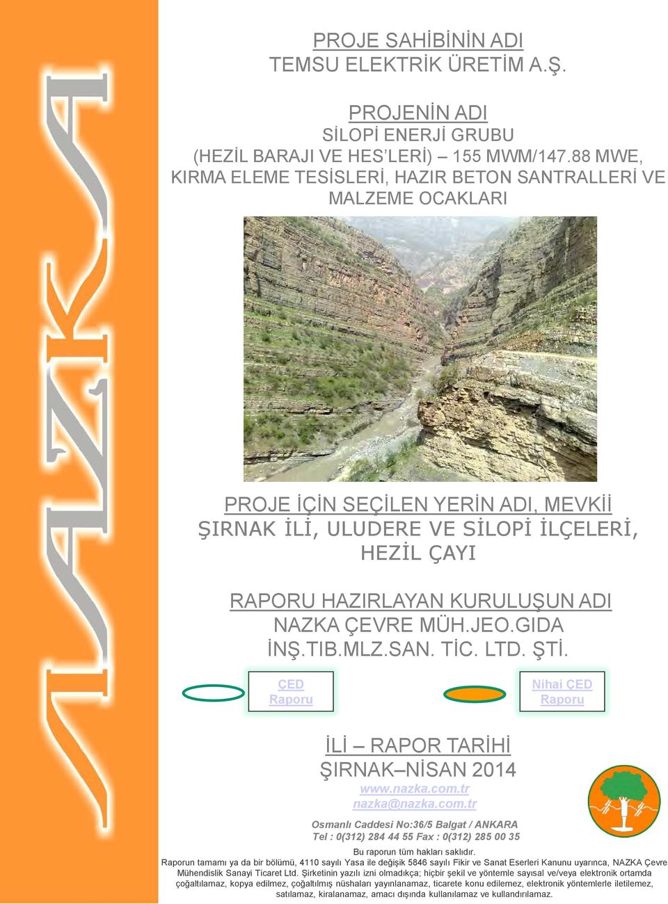 NAZKA ÇEVRE MÜH.JEO.GIDA İNŞ.TIB.MLZ.SAN. TİC. LTD. ŞTİ. ÇED Raporu Nihai ÇED Raporu İLİ RAPOR TARİHİ ŞIRNAK NİSAN 2014 www.nazka.com.