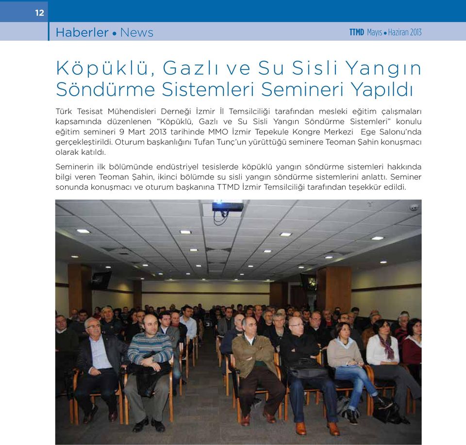 gerçekleştirildi. Oturum başkanlığını Tufan Tunç un yürüttüğü seminere Teoman Şahin konuşmacı olarak katıldı.