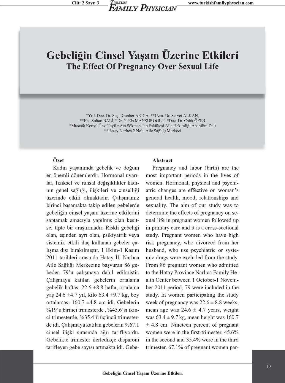 Hormonal uyarılar, fiziksel ve ruhsal değişiklikler kadının genel sağlığı, ilişkileri ve cinselliği üzerinde etkili olmaktadır.