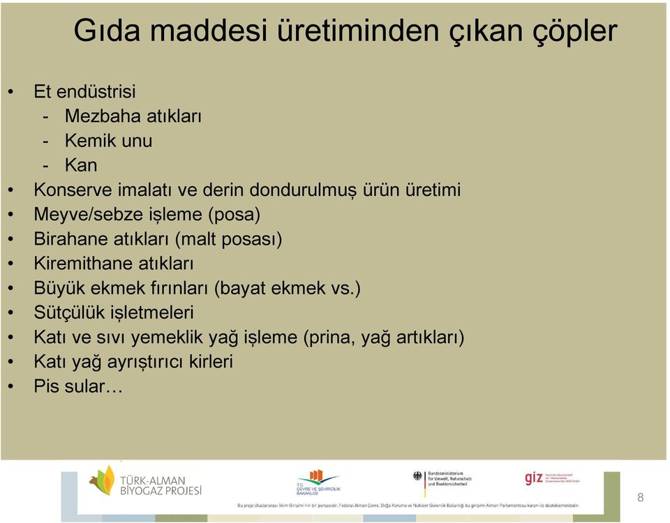 atıkları (malt posası) Kiremithane atıkları Büyük ekmek fırınları (bayat ekmek vs.