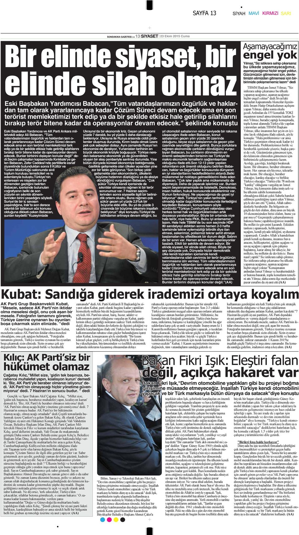 " şklid kouştu Eski Başbaka Yardımcısı v AK Parti Akara milltvkili adayı Ali Babaca, "Tüm vatadaşlarımızı özgürlük v haklarda tam o- larak yararlaıcaya kadar Çözüm Sürci dvam dck ama so trörist