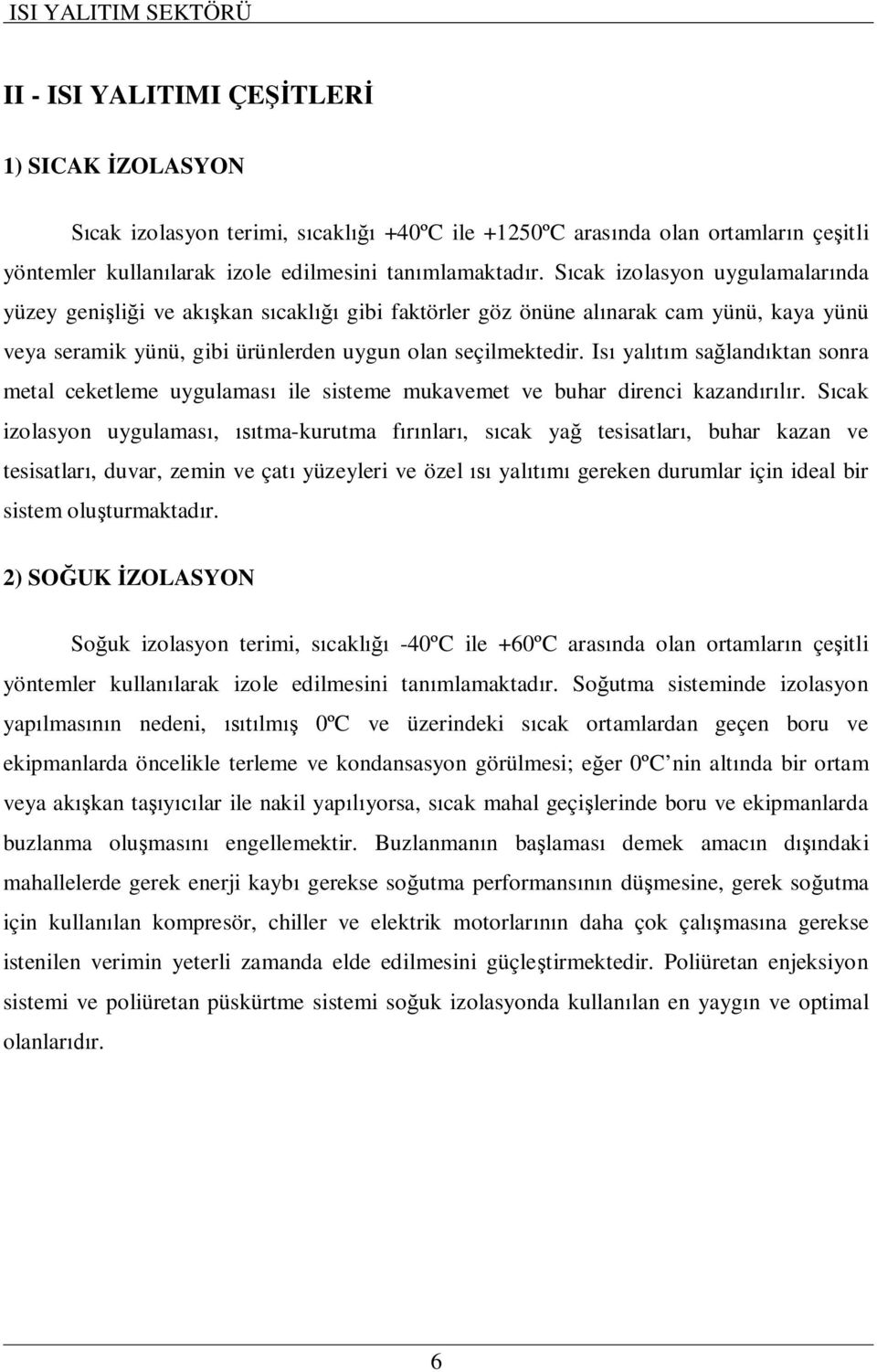 Is yal m sa land ktan sonra metal ceketleme uygulamas ile sisteme mukavemet ve buhar direnci kazand r.