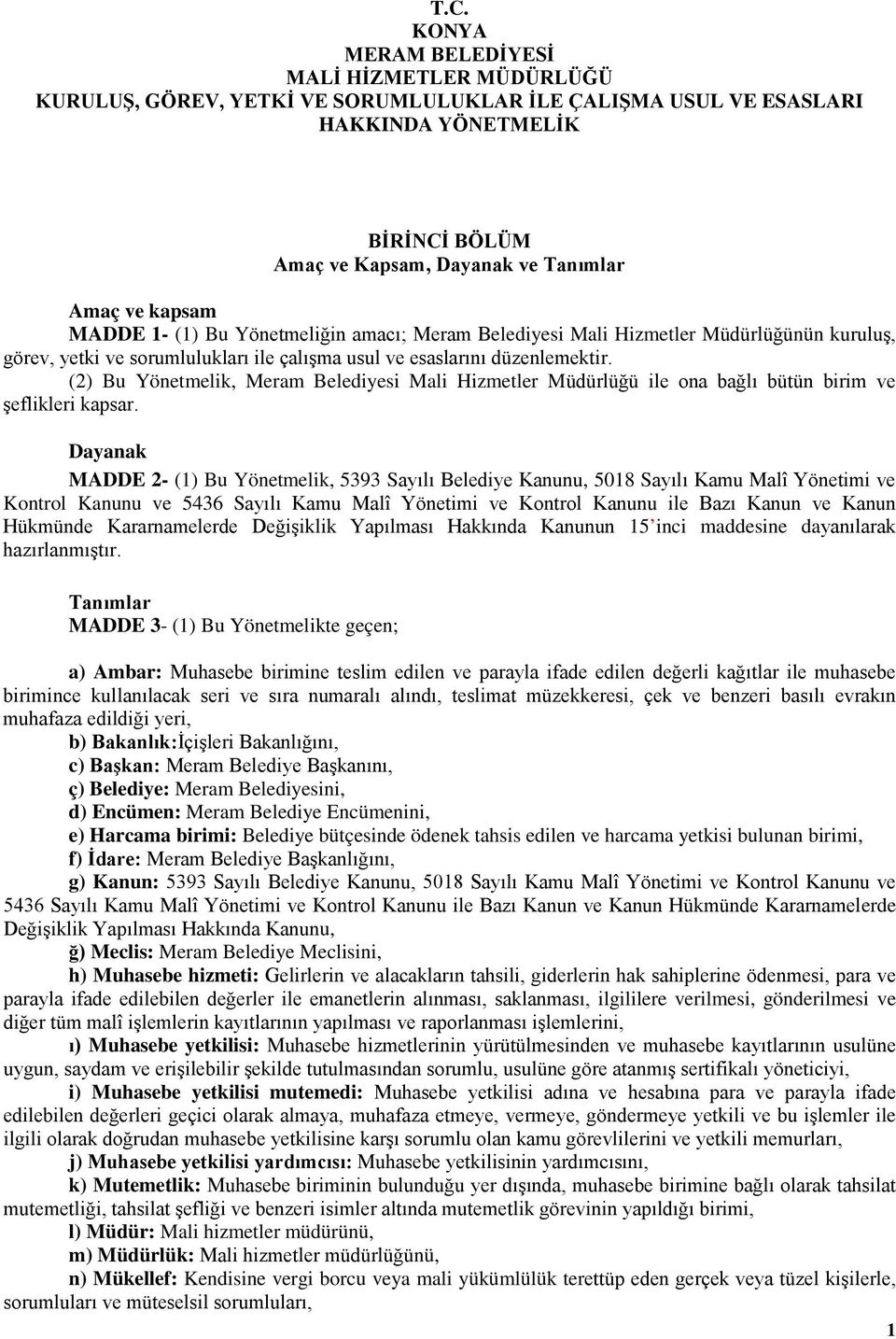 (2) Bu Yönetmelik, Meram Belediyesi Mali Hizmetler Müdürlüğü ile ona bağlı bütün birim ve şeflikleri kapsar.