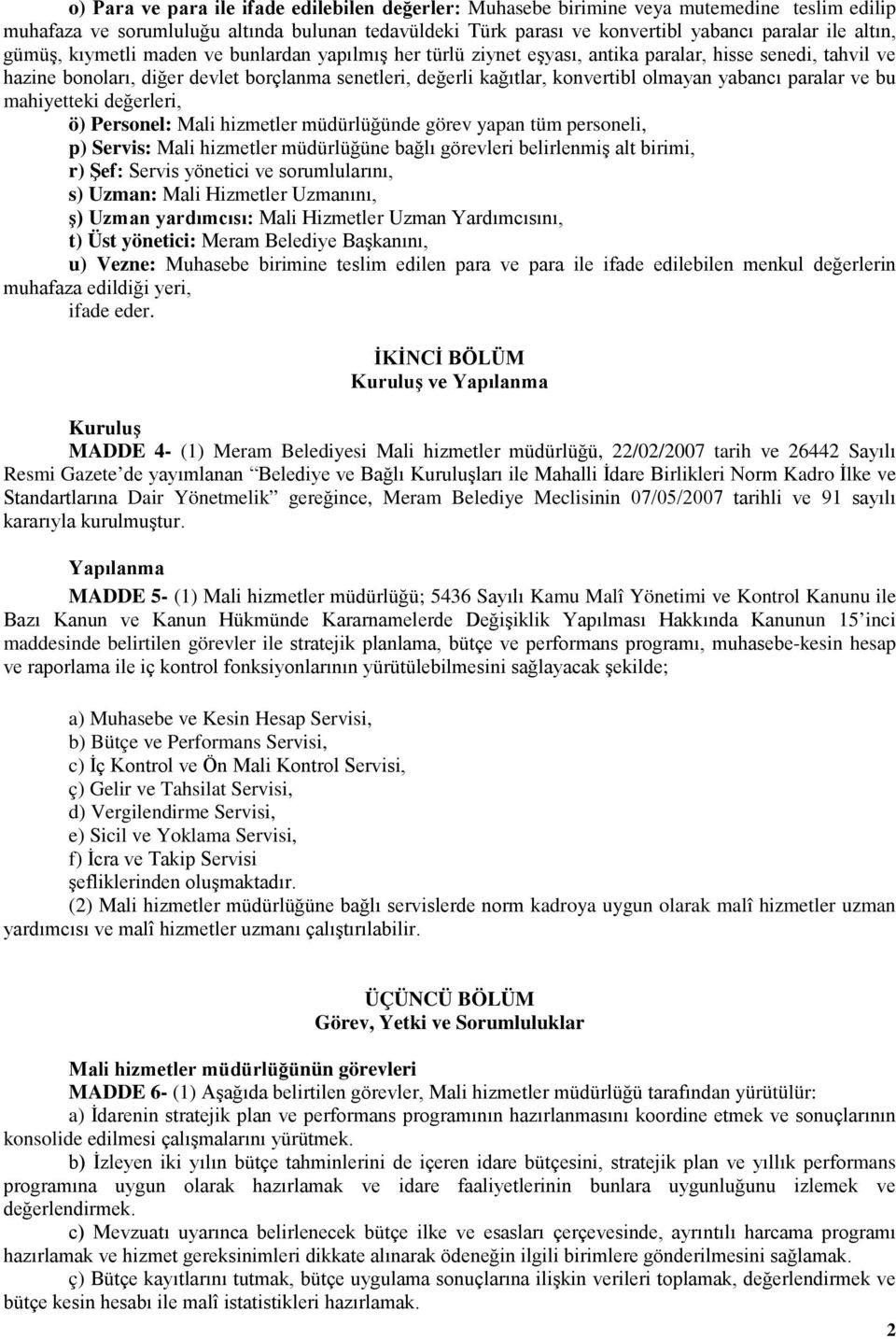 yabancı paralar ve bu mahiyetteki değerleri, ö) Personel: Mali hizmetler müdürlüğünde görev yapan tüm personeli, p) Servis: Mali hizmetler müdürlüğüne bağlı görevleri belirlenmiş alt birimi, r) Şef: