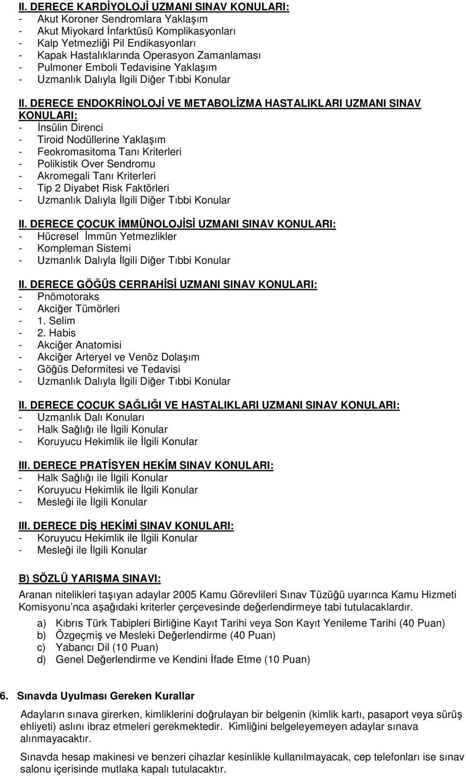 DERECE ENDOKRİNOLOJİ VE METABOLİZMA HASTALIKLARI UZMANI SINAV KONULARI: - İnsülin Direnci - Tiroid Nodüllerine Yaklaşım - Feokromasitoma Tanı Kriterleri - Polikistik Over Sendromu - Akromegali Tanı