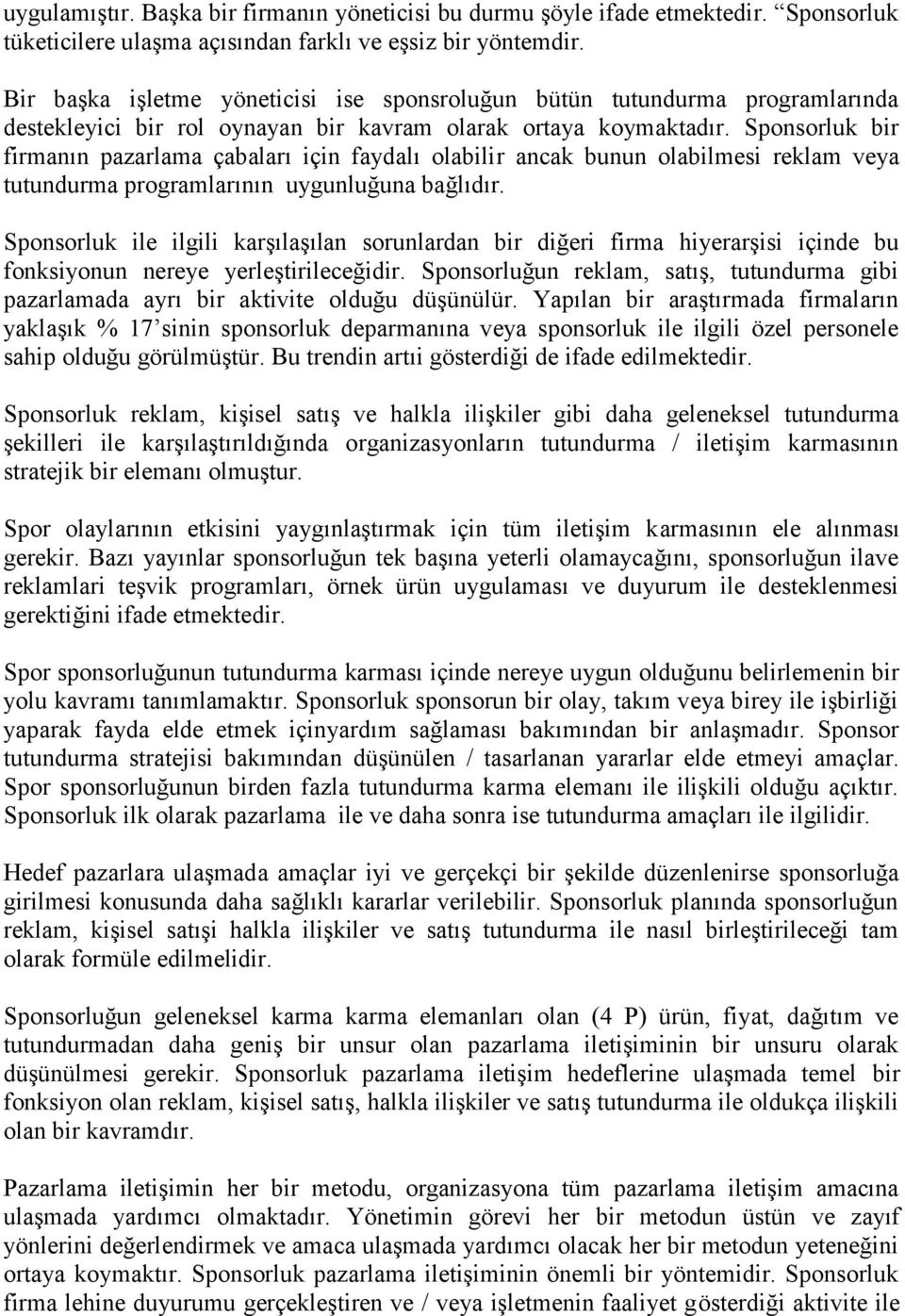 Sponsorluk bir firmanın pazarlama çabaları için faydalı olabilir ancak bunun olabilmesi reklam veya tutundurma programlarının uygunluğuna bağlıdır.