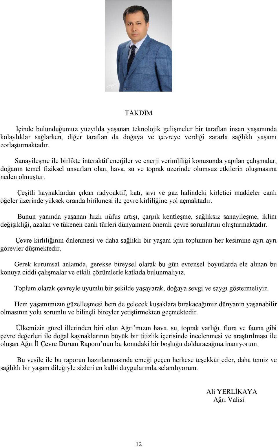 Sanayileşme ile birlikte interaktif enerjiler ve enerji verimliliği konusunda yapılan çalışmalar, doğanın temel fiziksel unsurları olan, hava, su ve toprak üzerinde olumsuz etkilerin oluşmasına neden