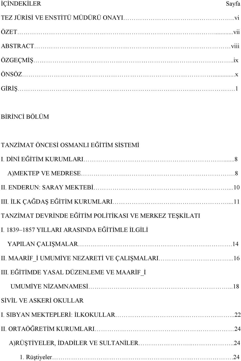 ..11 TANZİMAT DEVRİNDE EĞİTİM POLİTİKASI VE MERKEZ TEŞKİLATI I. 1839 1857 YILLARI ARASINDA EĞİTİMLE İLGİLİ YAPILAN ÇALIŞMALAR.14 II.