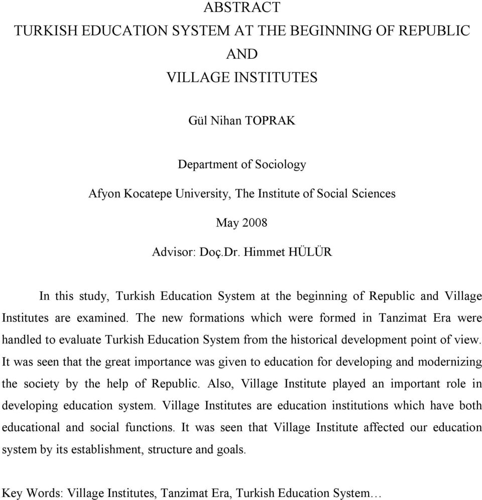 The new formations which were formed in Tanzimat Era were handled to evaluate Turkish Education System from the historical development point of view.