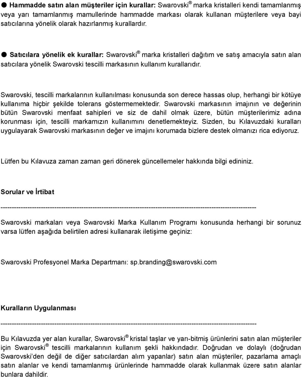 Satıcılara yönelik ek kurallar: Swarovski marka kristalleri dağıtım ve satış amacıyla satın alan satıcılara yönelik Swarovski tescilli markasının kullanım kurallarıdır.