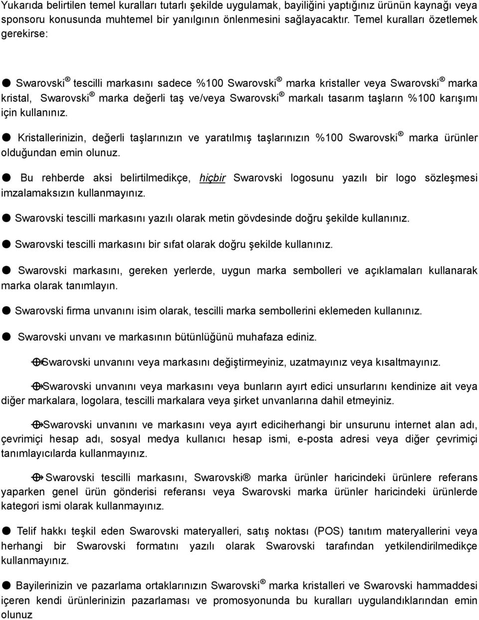 taşların %100 karışımı için kullanınız. Kristallerinizin, değerli taşlarınızın ve yaratılmış taşlarınızın %100 Swarovski olduğundan emin olunuz.