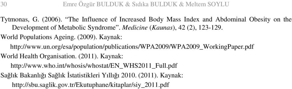 Medicine (Kaunas), 42 (2), 123-129. World Populations Ageing. (2009). Kaynak: http://www.un.org/esa/population/publications/wpa2009/wpa2009_workingpaper.