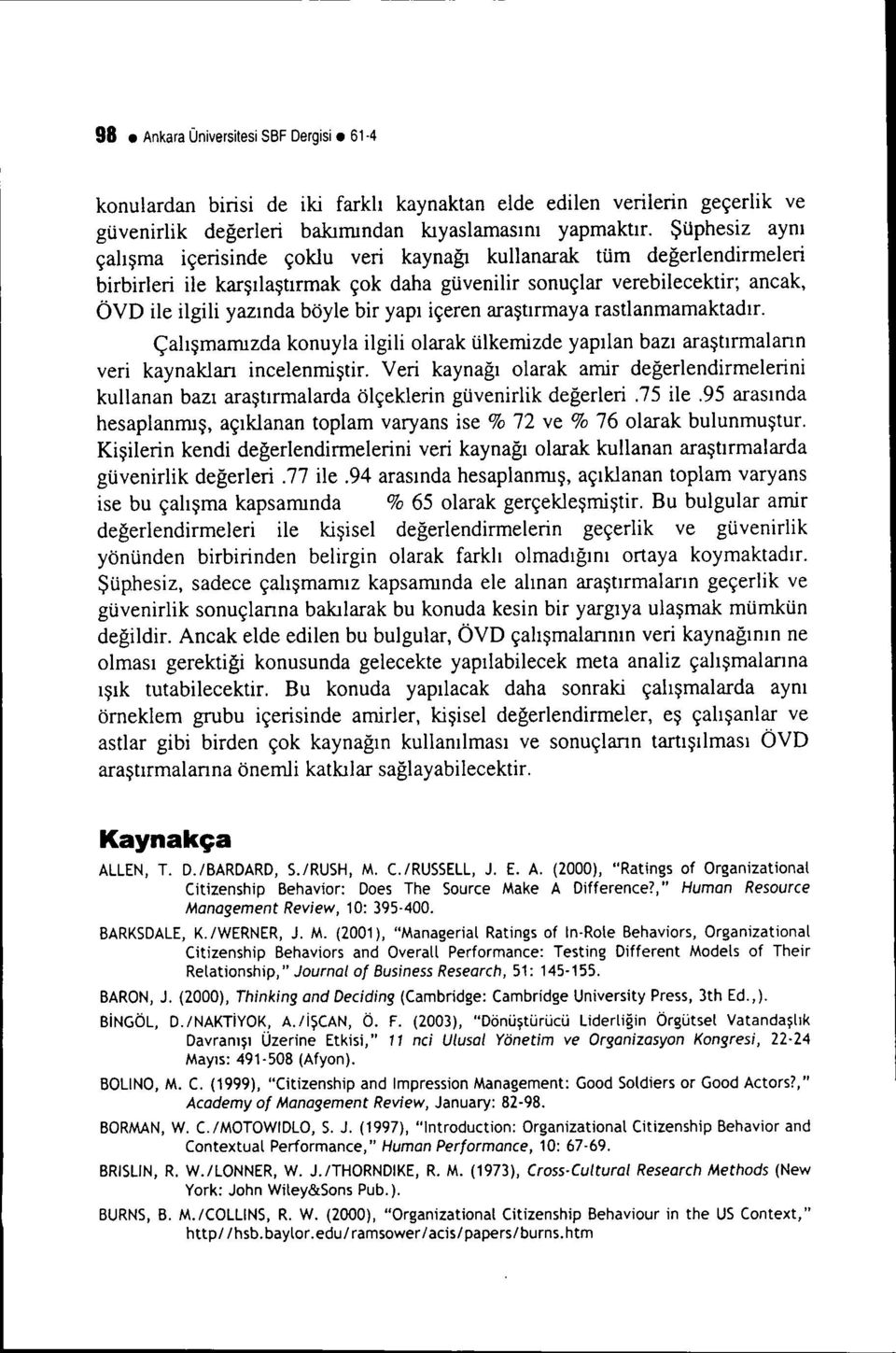 yapı içeren araştırmaya rastlanmamaktadır. çalışmamızda konuyla ilgili olarak ülkemizde yapılan bazı araştırmaların veri kaynakları incelenmiştir.