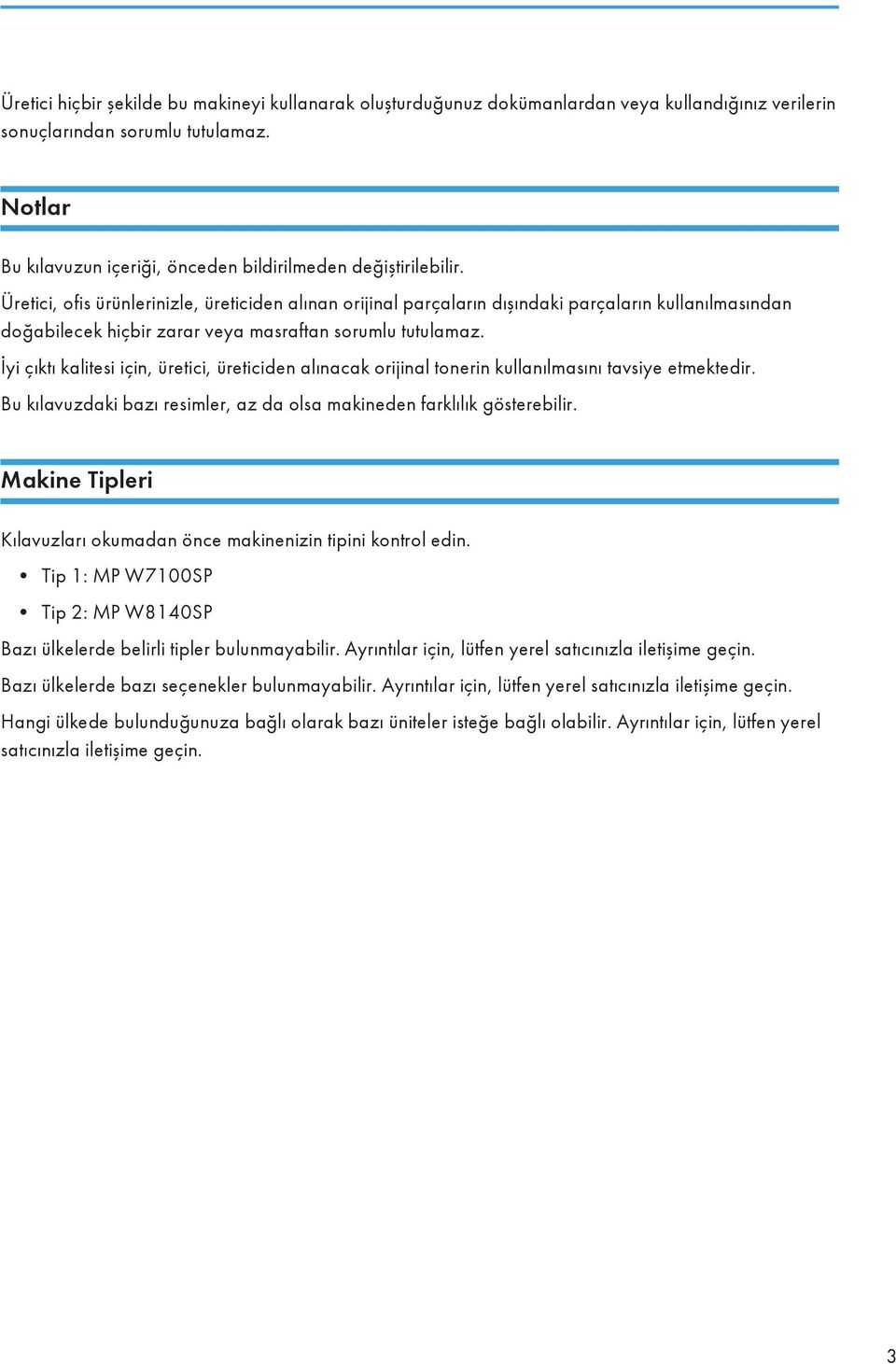 Üretici, ofis ürünlerinizle, üreticiden alınan orijinal parçaların dışındaki parçaların kullanılmasından doğabilecek hiçbir zarar veya masraftan sorumlu tutulamaz.