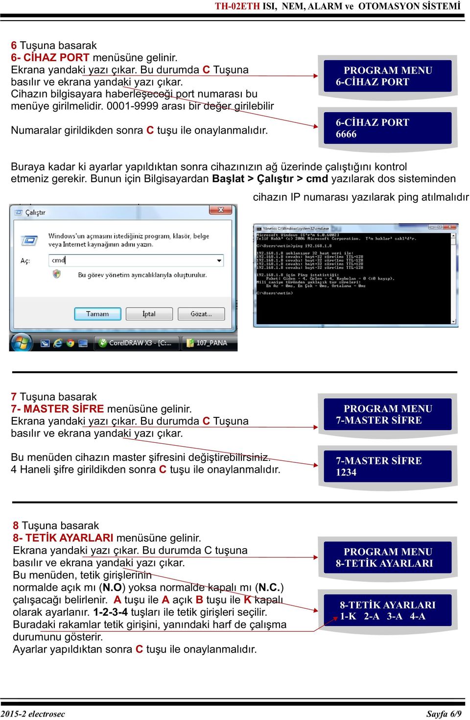 6-CİHAZ PORT 6-CİHAZ PORT 6666 Buraya kadar ki ayarlar yapıldıktan sonra cihazınızın ağ üzerinde çalıştığını kontrol etmeniz gerekir.