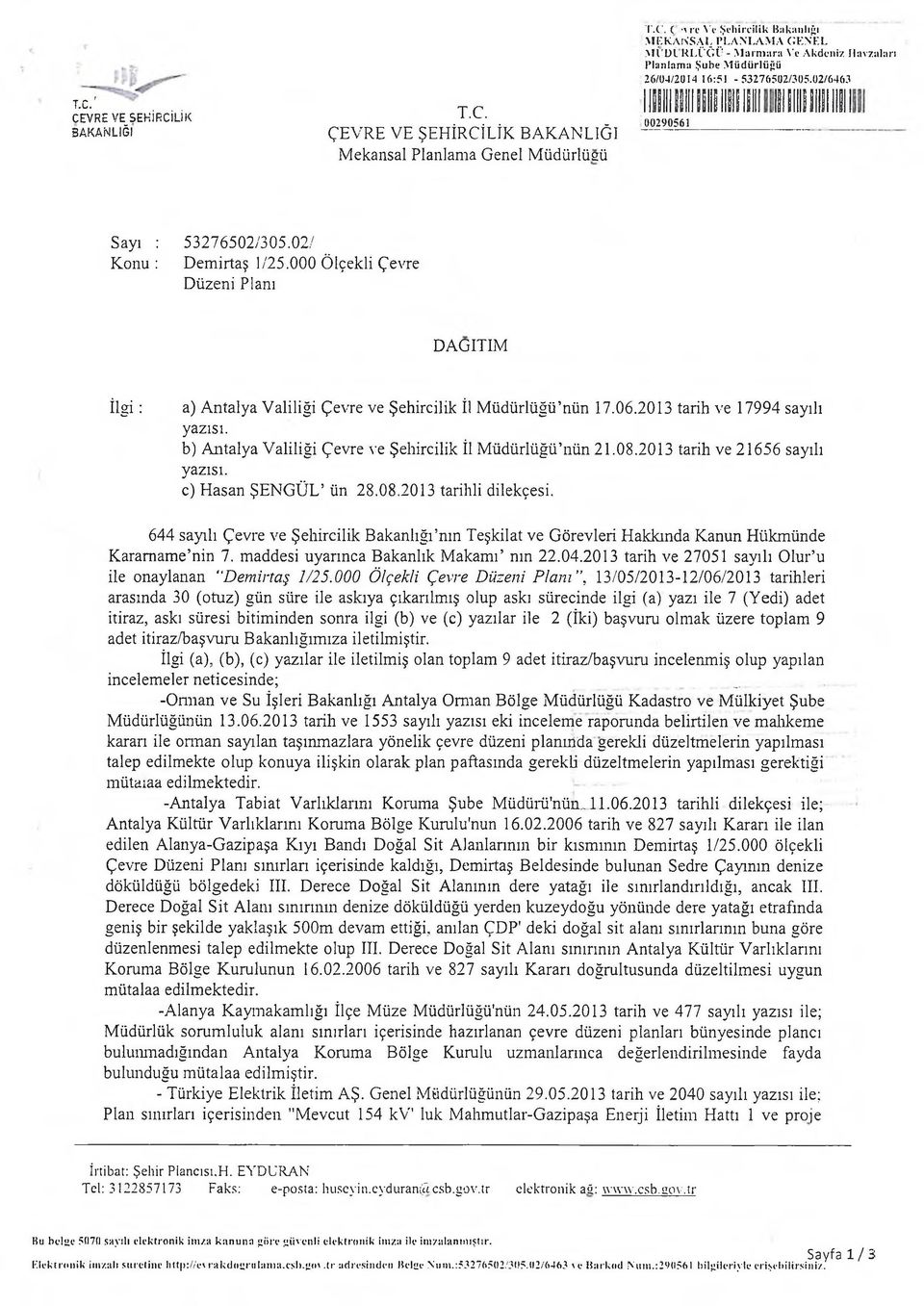 02/ Konu : Dem irtaş 1/25.000 Ölçekli Çevre Düzeni Planı DAĞITIM İlgi : a) Antalya Valiliği Çevre ve Şehircilik İl M üdürlüğü nün 17.06.2013 tarih ve 17994 sayılı yazısı.