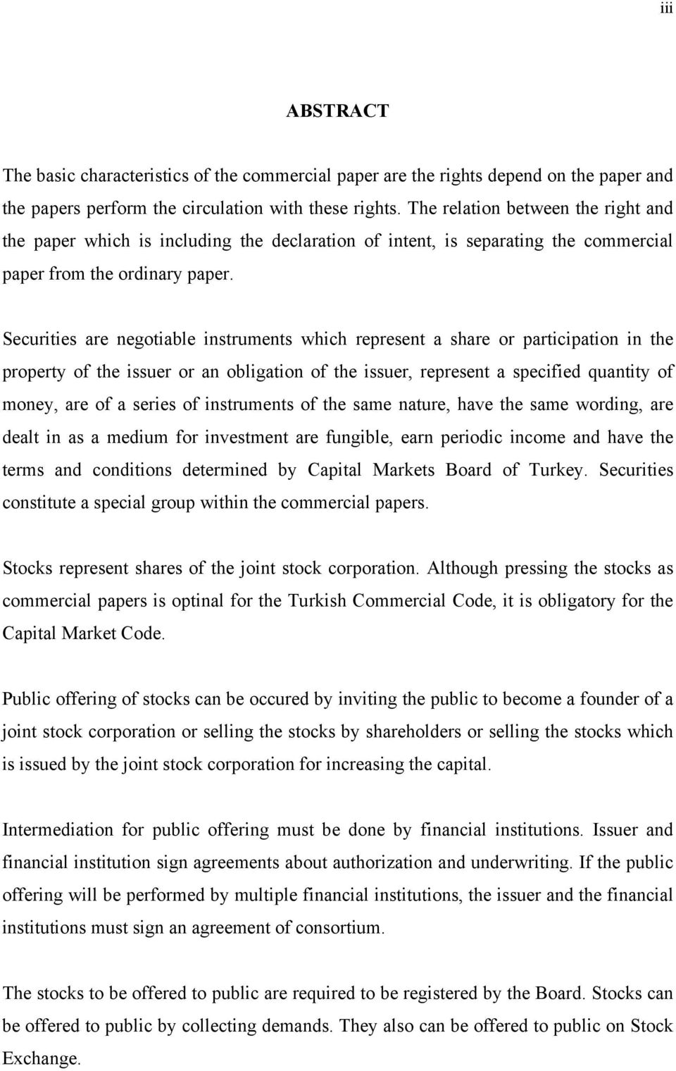 Securities are negotiable instruments which represent a share or participation in the property of the issuer or an obligation of the issuer, represent a specified quantity of money, are of a series