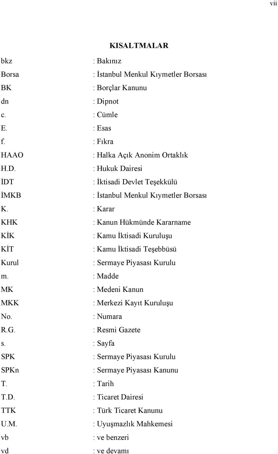 : Karar KHK : Kanun Hükmünde Kararname KİK : Kamu İktisadi Kuruluşu KİT : Kamu İktisadi Teşebbüsü Kurul : Sermaye Piyasası Kurulu m.