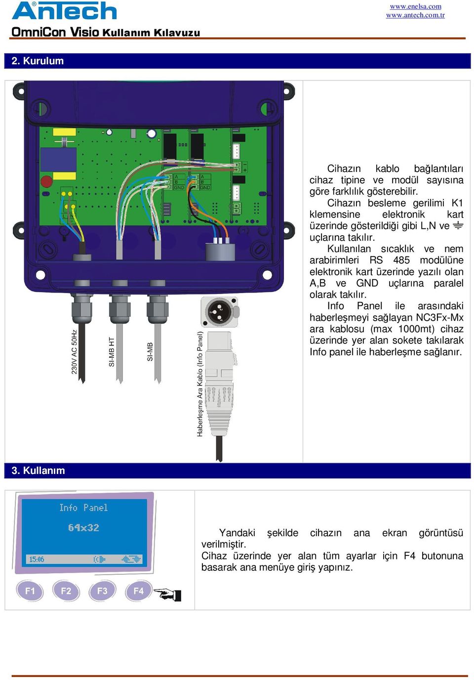 Kullanılan sıcaklık ve nem arabirimleri RS 485 modülüne elektronik kart üzerinde yazılı olan A,B ve GND uçlarına paralel olarak takılır.