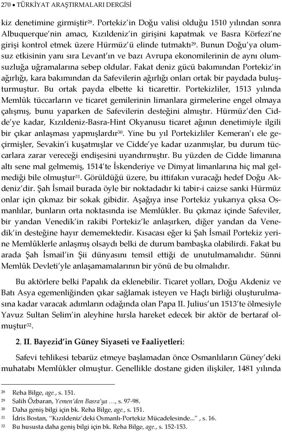 Bunun Doğu ya olumsuz etkisinin yanı sıra Levant ın ve bazı Avrupa ekonomilerinin de aynı olumsuzluğa uğramalarına sebep oldular.