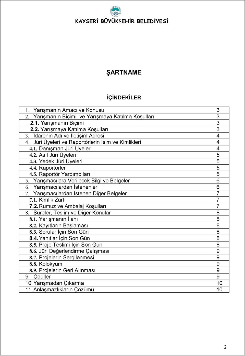 Yarışmacılara Verilecek Bilgi ve Belgeler 6 6. Yarışmacılardan İstenenler 6 7. Yarışmacılardan İstenen Diğer Belgeler 7 7.1. Kimlik Zarfı 7 7.2. Rumuz ve Ambalaj Koşulları 7 8.