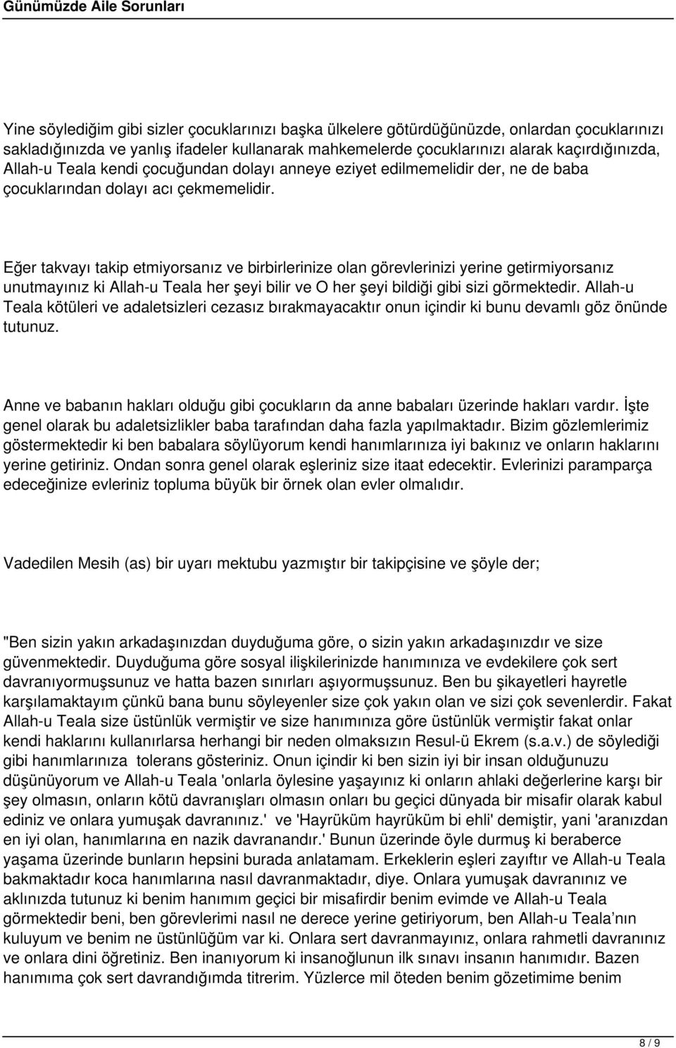 Eğer takvayı takip etmiyorsanız ve birbirlerinize olan görevlerinizi yerine getirmiyorsanız unutmayınız ki Allah-u Teala her şeyi bilir ve O her şeyi bildiği gibi sizi görmektedir.