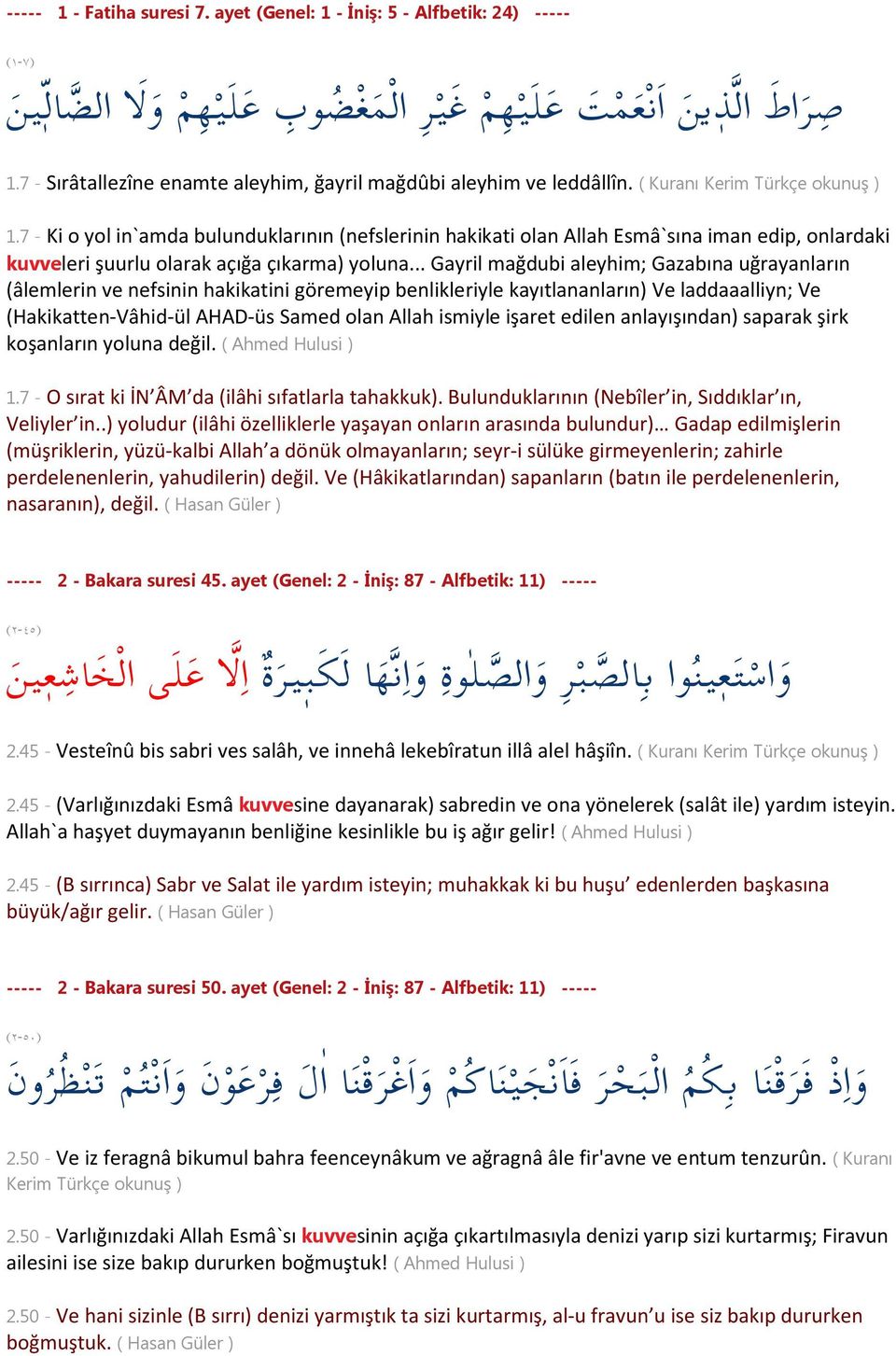 7 - Ki o yol in`amda bulunduklarının (nefslerinin hakikati olan Allah Esmâ`sına iman edip, onlardaki kuvveleri şuurlu olarak açığa çıkarma) yoluna.