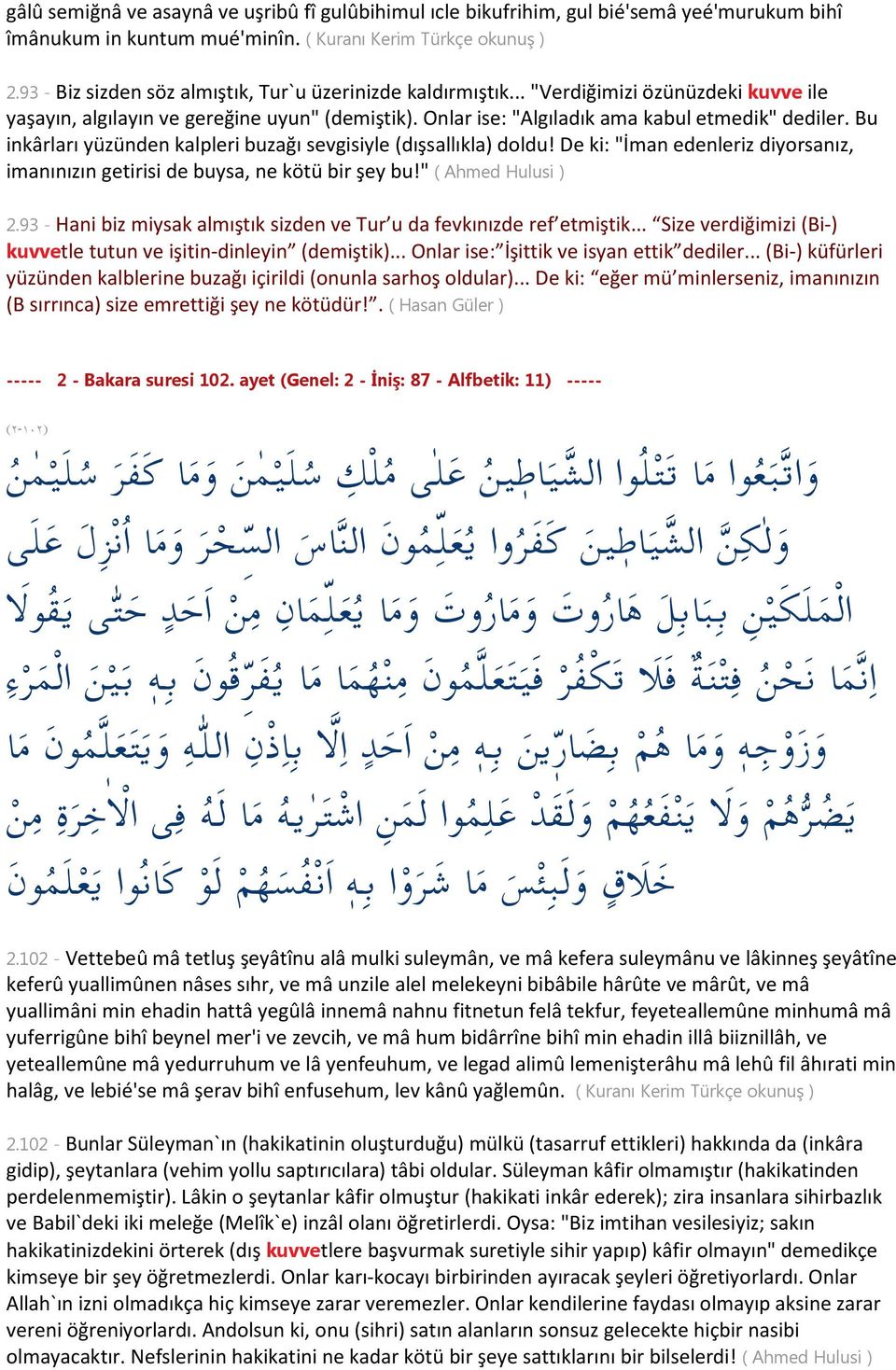 Bu inkârları yüzünden kalpleri buzağı sevgisiyle (dışsallıkla) doldu! De ki: "İman edenleriz diyorsanız, imanınızın getirisi de buysa, ne kötü bir şey bu!" ( Ahmed Hulusi ) 2.