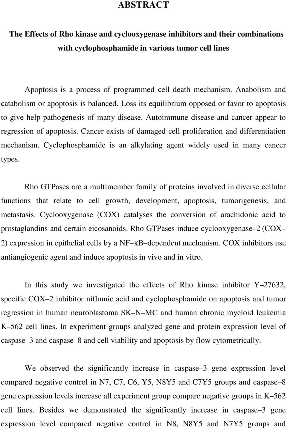 Autoimmune disease and cancer appear to regression of apoptosis. Cancer exists of damaged cell proliferation and differentiation mechanism.