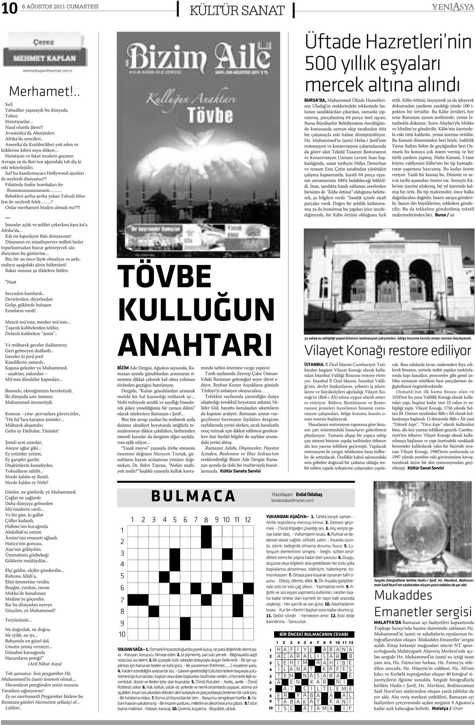 ajanlarý ile neylerdi dünyamýz?? Filistinde fosfor bombalarý ile: -Buuuuuuuuuuuuuum Bebekleri þerha-þerha yakan Yahudi felsefesi ile neylerdi felek..? Onlar merhameti bizden almadý mý?