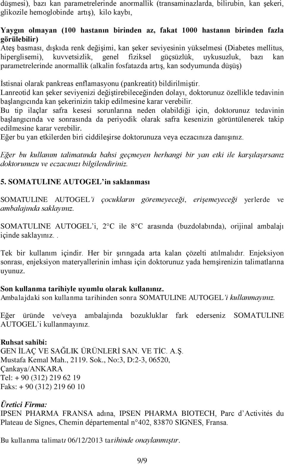 parametrelerinde anormallik (alkalin fosfatazda artıģ, kan sodyumunda düģüģ) Ġstisnai olarak pankreas enflamasyonu (pankreatit) bildirilmiģtir.