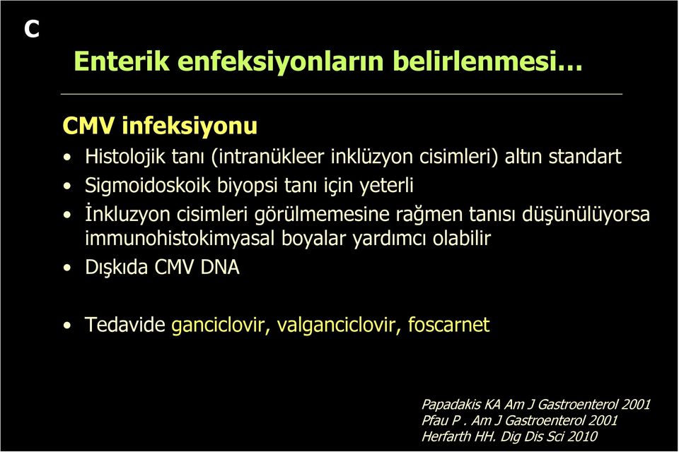 düşünülüyorsa immunohistokimyasal boyalar yardımcı olabilir Dışkıda CMV DNA Tedavide ganciclovir,