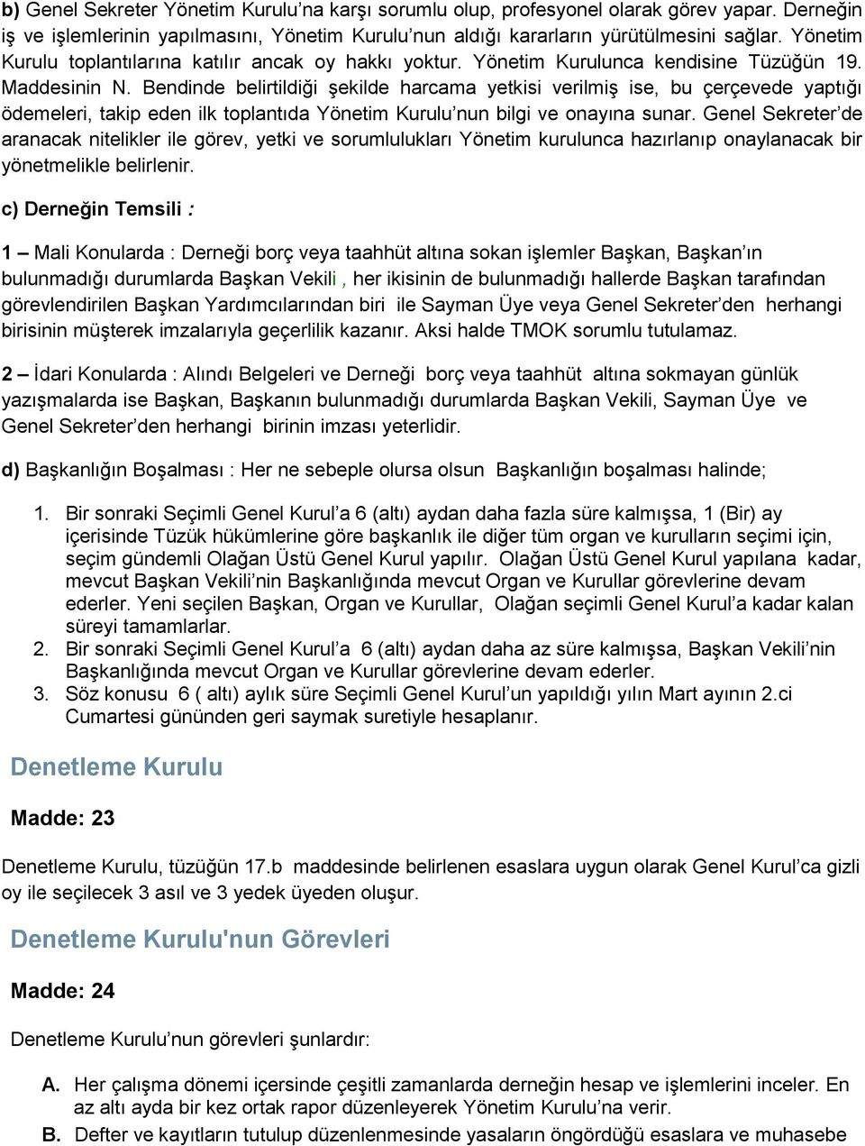 Bendinde belirtildiği şekilde harcama yetkisi verilmiş ise, bu çerçevede yaptığı ödemeleri, takip eden ilk toplantıda Yönetim Kurulu nun bilgi ve onayına sunar.