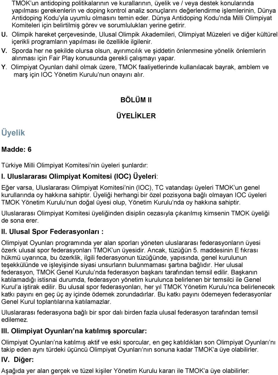 Olimpik hareket çerçevesinde, Ulusal Olimpik Akademileri, Olimpiyat Müzeleri ve diğer kültürel içerikli programların yapılması ile özellikle ilgilenir. V.