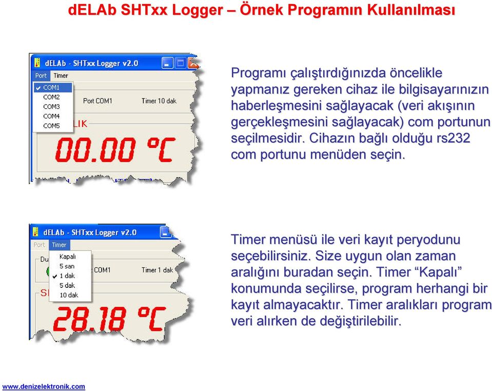 Cihazın n bağlı olduğu u rs232 com portunu menüden seçin. Timer menüsü ile veri kayıt t peryodunu seçebilirsiniz. ebilirsiniz.