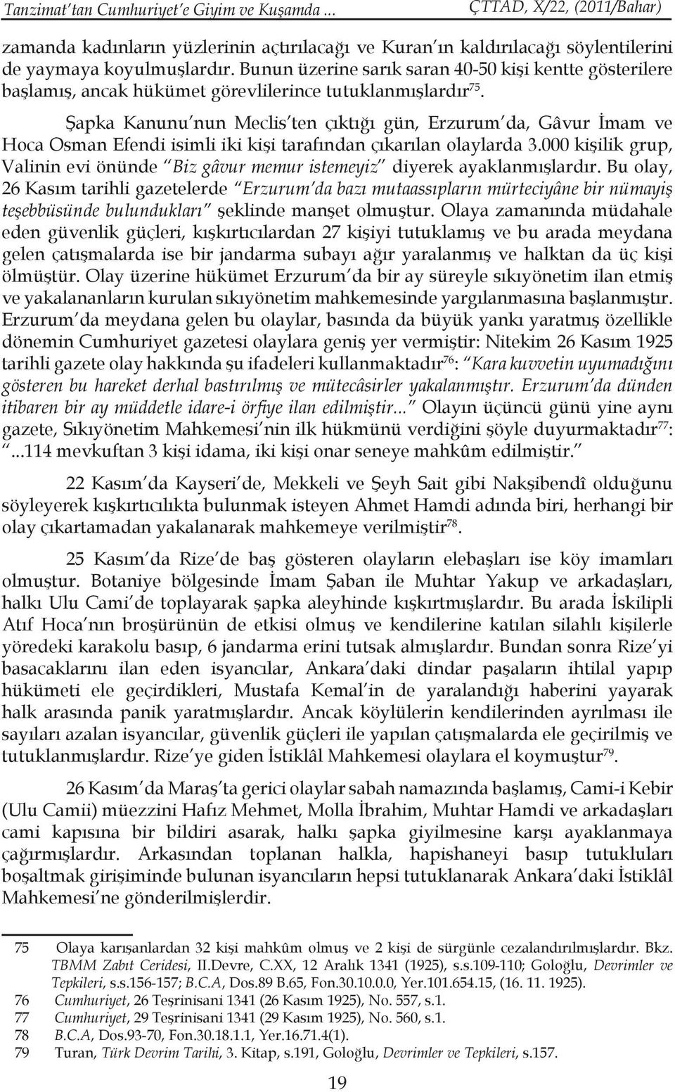 Şapka Kanunu nun Meclis ten çıktığı gün, Erzurum da, Gâvur İmam ve Hoca Osman Efendi isimli iki kişi tarafından çıkarılan olaylarda 3.