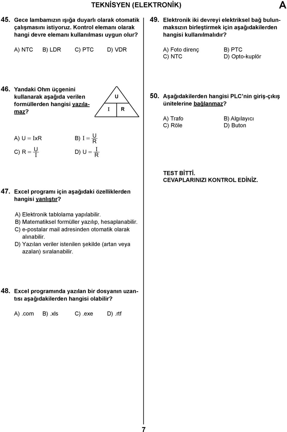 Yandaki Ohm üçgenini kullanarak aşağıda verilen formüllerden hangisi yazılamaz? Ι U R 50. şağıdakilerden hangisi PLC nin giriş-çıkış ünitelerine bağlanmaz?