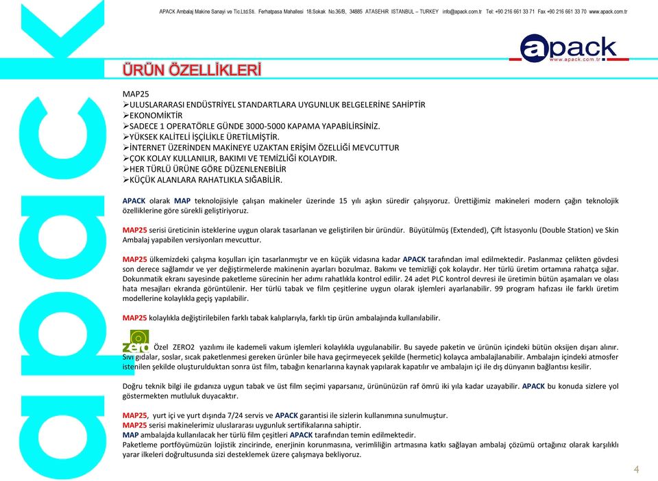 HER TÜRLÜ ÜRÜNE GÖRE DÜZENLENEBİLİR KÜÇÜK ALANLARA RAHATLIKLA SIĞABİLİR. APACK olarak MAP teknolojisiyle çalışan makineler üzerinde 15 yılı aşkın süredir çalışıyoruz.