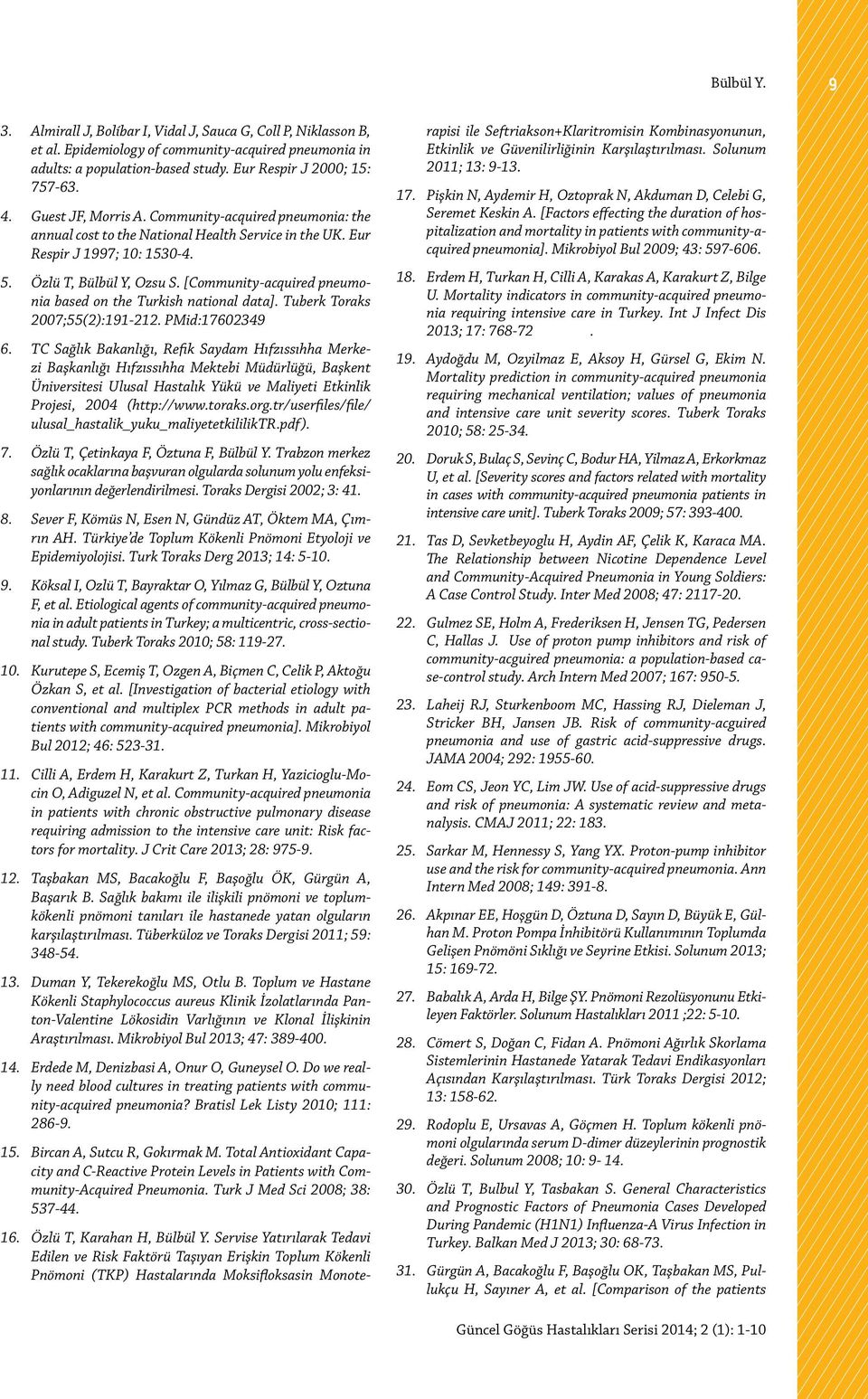 [Community-acquired pneumonia based on the Turkish national data]. Tuberk Toraks 2007;55(2):191-212. PMid:17602349 6.