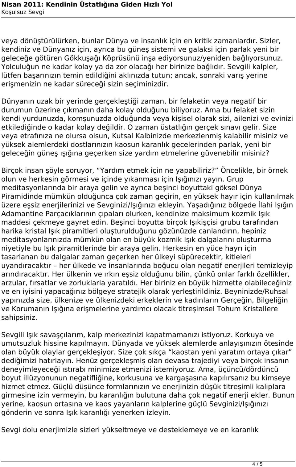 Yolculuğun ne kadar kolay ya da zor olacağı her birinize bağlıdır.