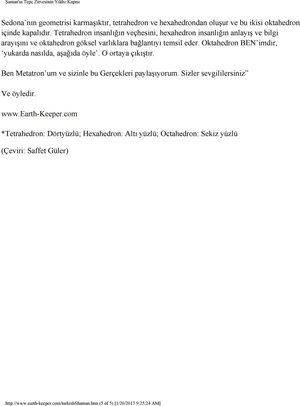 Oktahedron BEN imdir, yukarda nasılda, aşağıda öyle. O ortaya çıkıştır. Ben Metatron um ve sizinle bu Gerçekleri paylaşıyorum.