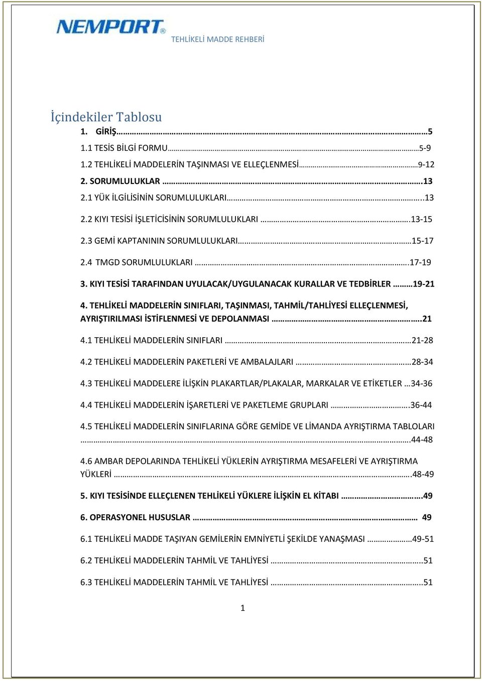 TEHLİKELİ MADDELERİN SINIFLARI, TAŞINMASI, TAHMİL/TAHLİYESİ ELLEÇLENMESİ, AYRIŞTIRILMASI İSTİFLENMESİ VE DEPOLANMASI..21 4.1 TEHLİKELİ MADDELERİN SINIFLARI 21-28 4.